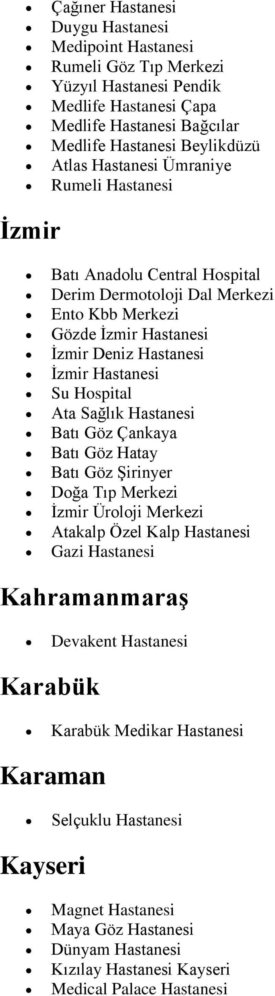 Hastanesi Su Hospital Ata Sağlık Hastanesi Batı Göz Çankaya Batı Göz Hatay Batı Göz Şirinyer Doğa Tıp Merkezi İzmir Üroloji Merkezi Atakalp Özel Kalp Hastanesi Gazi Hastanesi