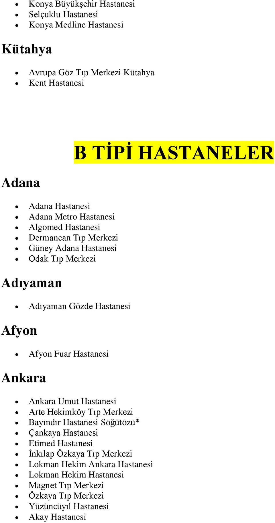 Hastanesi Afyon Afyon Fuar Hastanesi Ankara Ankara Umut Hastanesi Arte Hekimköy Tıp Merkezi Bayındır Hastanesi Söğütözü* Çankaya Hastanesi Etimed