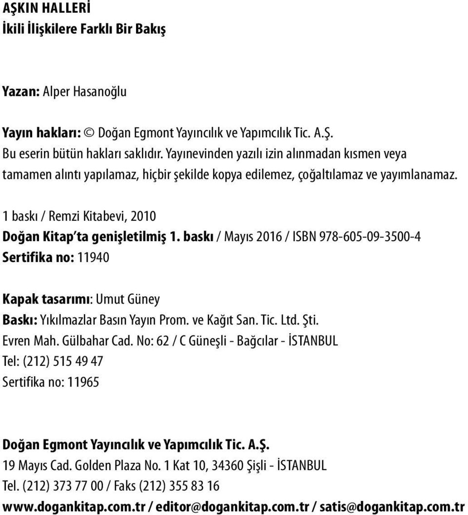 baskı / Mayıs 2016 / ISBN 978-605-09-3500-4 Sertifika no: 11940 Kapak tasarımı: Umut Güney Baskı: Yıkılmazlar Basın Yayın Prom. ve Kağıt San. Tic. Ltd. Şti. Evren Mah. Gülbahar Cad.