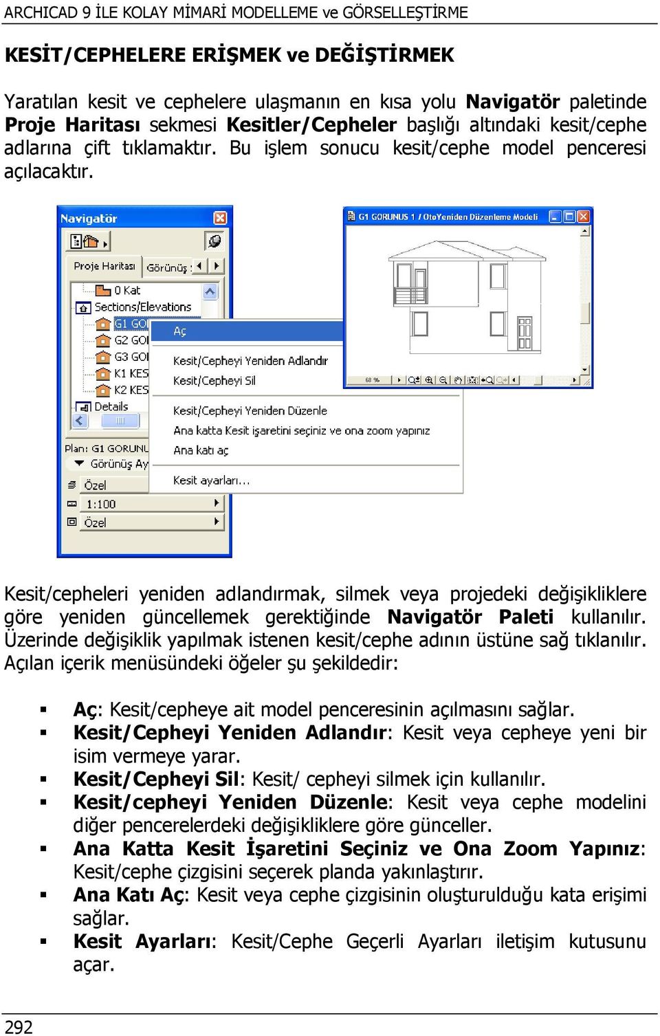 Kesit/cepheleri yeniden adlandırmak, silmek veya projedeki değişikliklere göre yeniden güncellemek gerektiğinde Navigatör Paleti kullanılır.