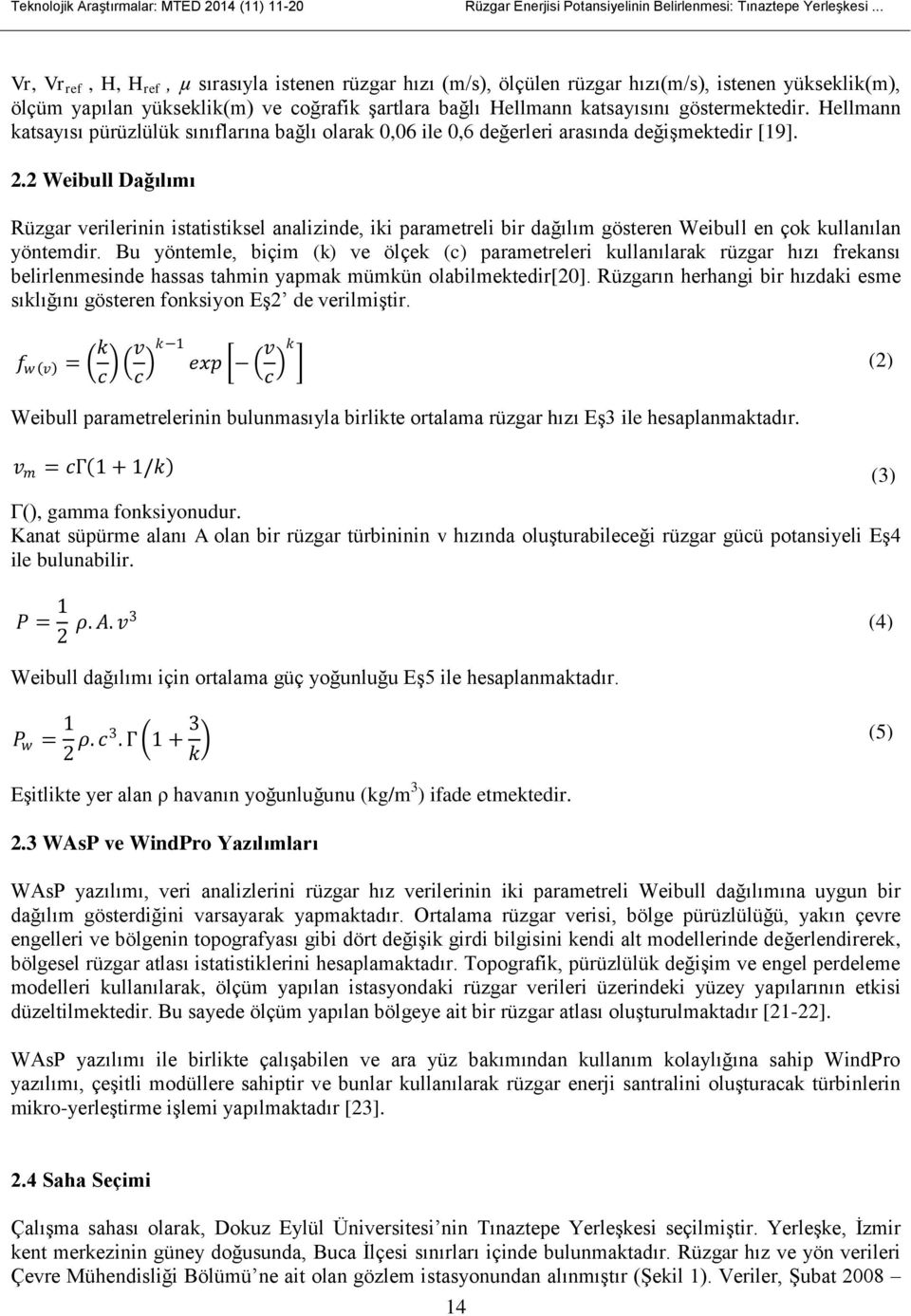 Hellmann katsayısı pürüzlülük sınıflarına bağlı olarak 0,06 ile 0,6 değerleri arasında değişmektedir [19]. 2.