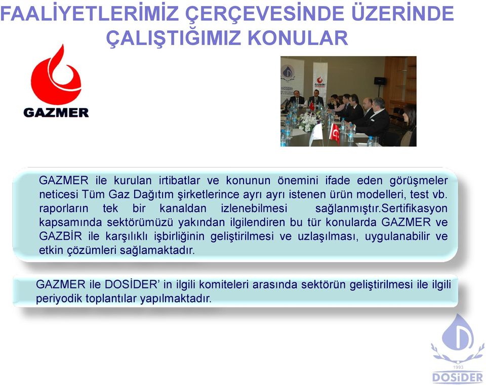 sertifikasyon kapsamında sektörümüzü yakından ilgilendiren bu tür konularda GAZMER ve GAZBİR ile karşılıklı işbirliğinin geliştirilmesi ve