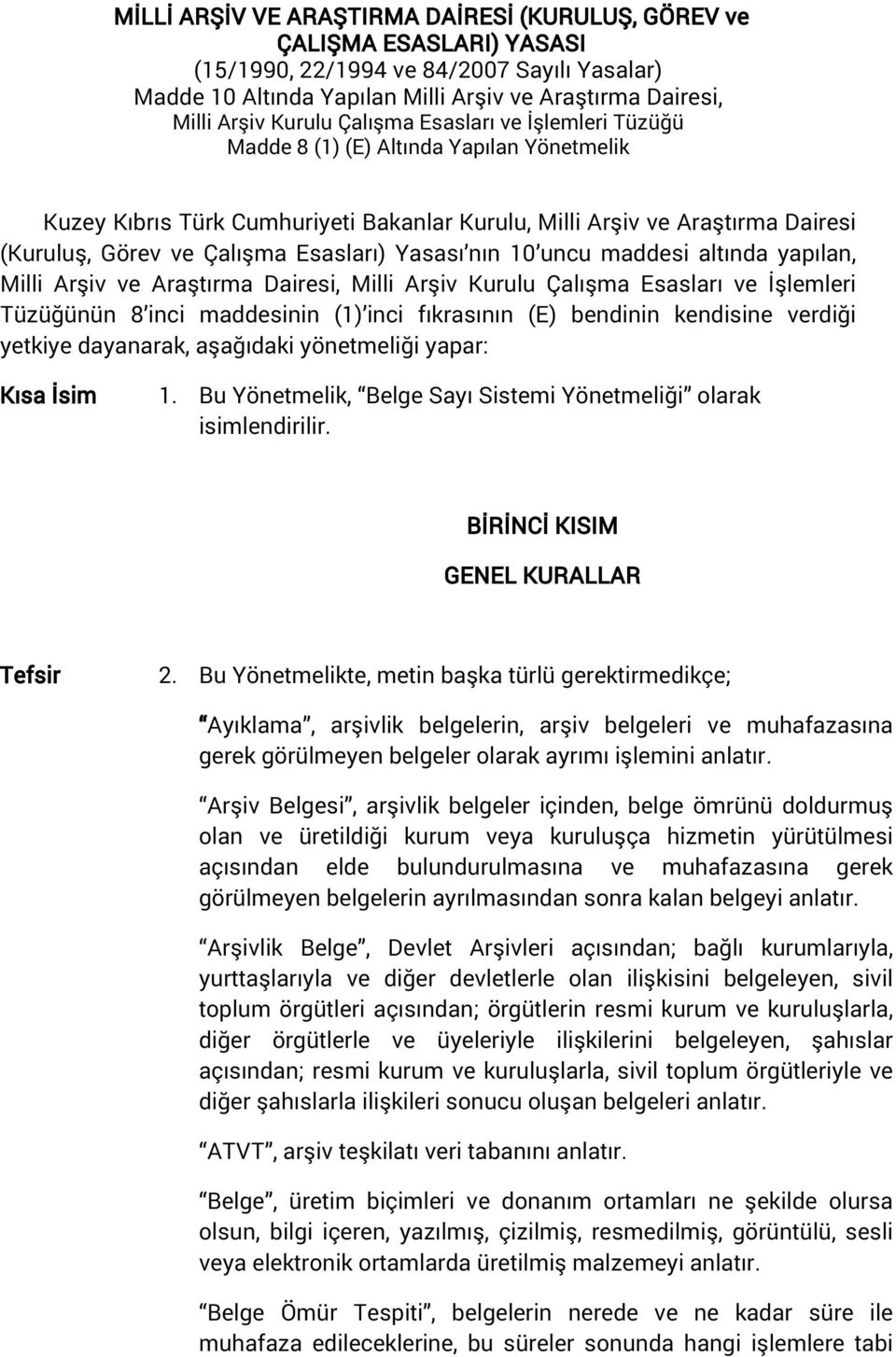 Yasası nın 10 uncu maddesi altında yapılan, Milli Arşiv ve Araştırma Dairesi, Milli Arşiv Kurulu Çalışma Esasları ve İşlemleri Tüzüğünün 8 inci maddesinin 1) inci fıkrasının E) bendinin kendisine