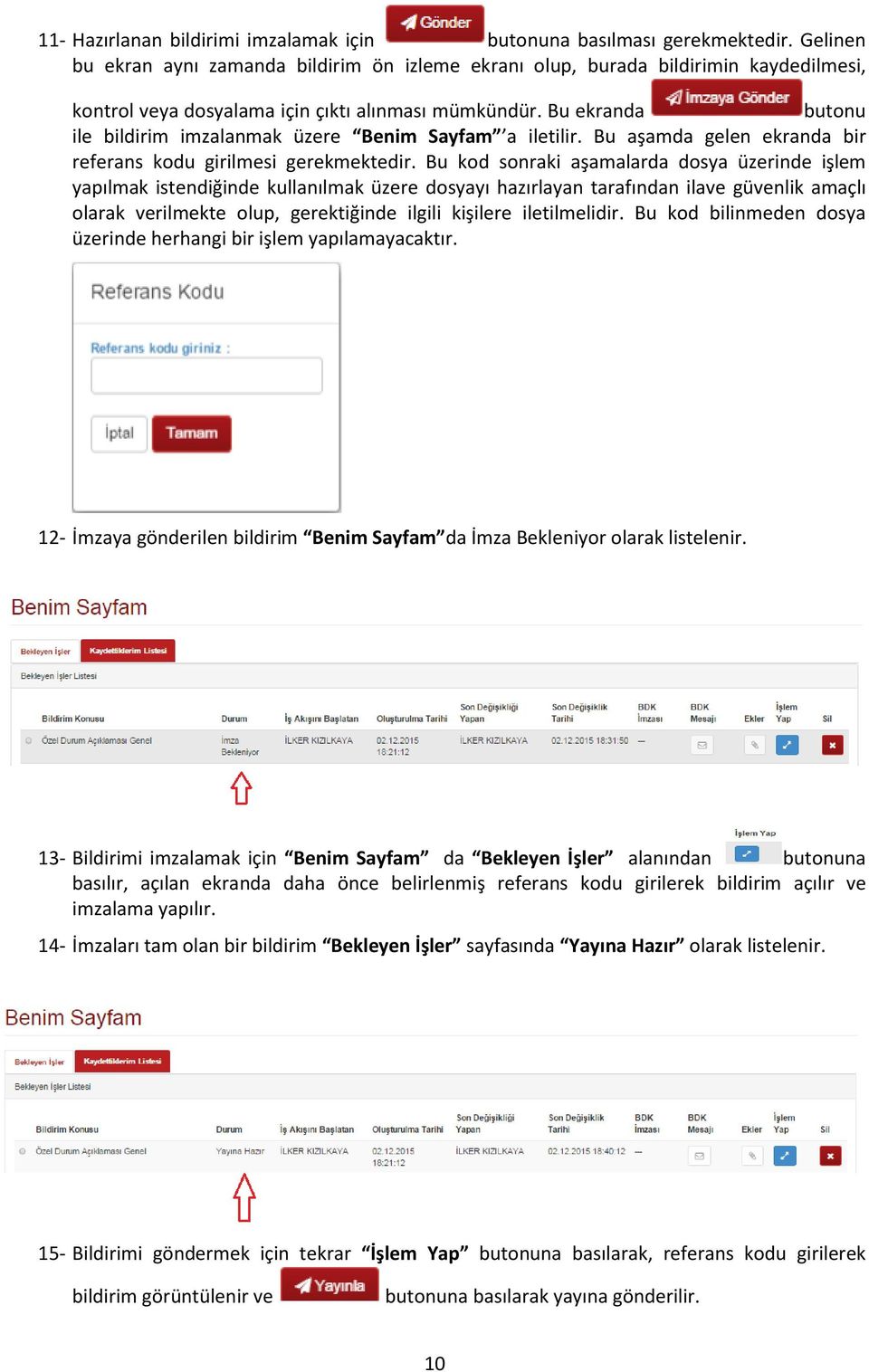 Bu ekranda butonu ile bildirim imzalanmak üzere Benim Sayfam a iletilir. Bu aşamda gelen ekranda bir referans kodu girilmesi gerekmektedir.