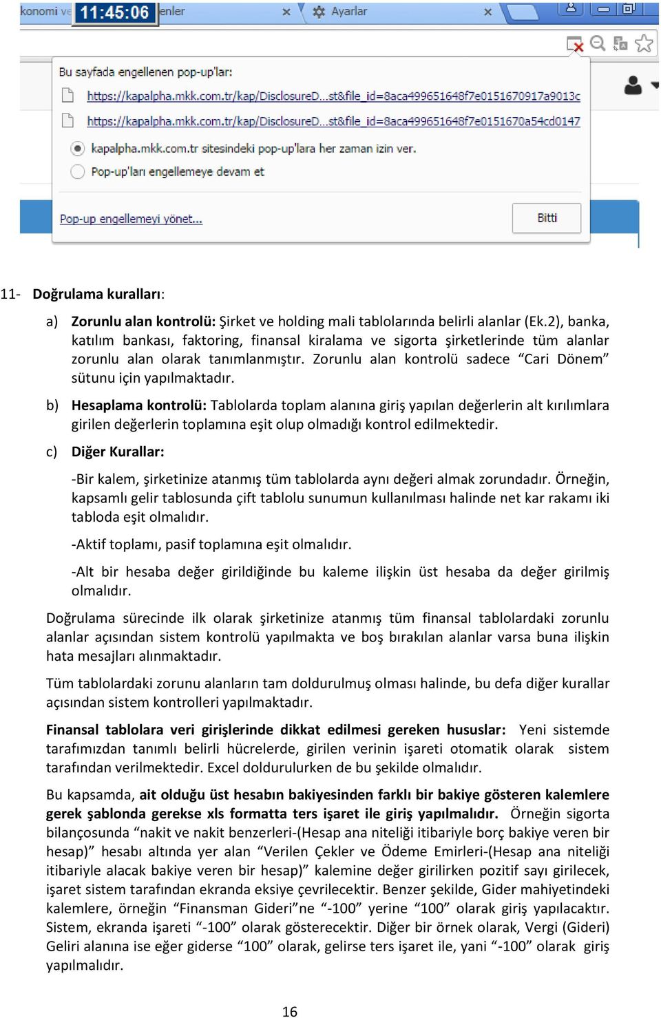 b) Hesaplama kontrolü: Tablolarda toplam alanına giriş yapılan değerlerin alt kırılımlara girilen değerlerin toplamına eşit olup olmadığı kontrol edilmektedir.