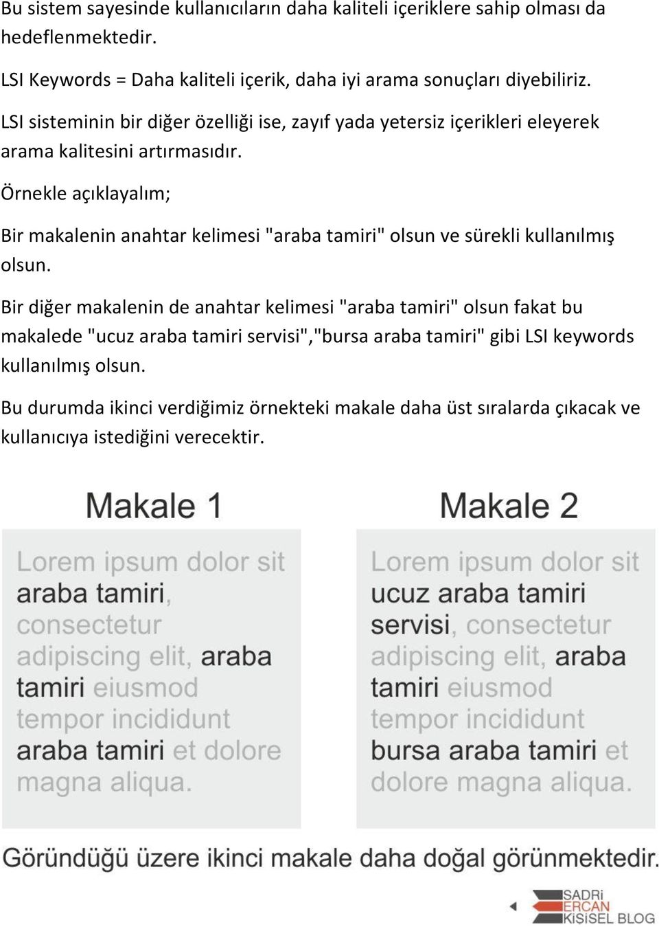 LSI sisteminin bir diğer özelliği ise, zayıf yada yetersiz içerikleri eleyerek arama kalitesini artırmasıdır.