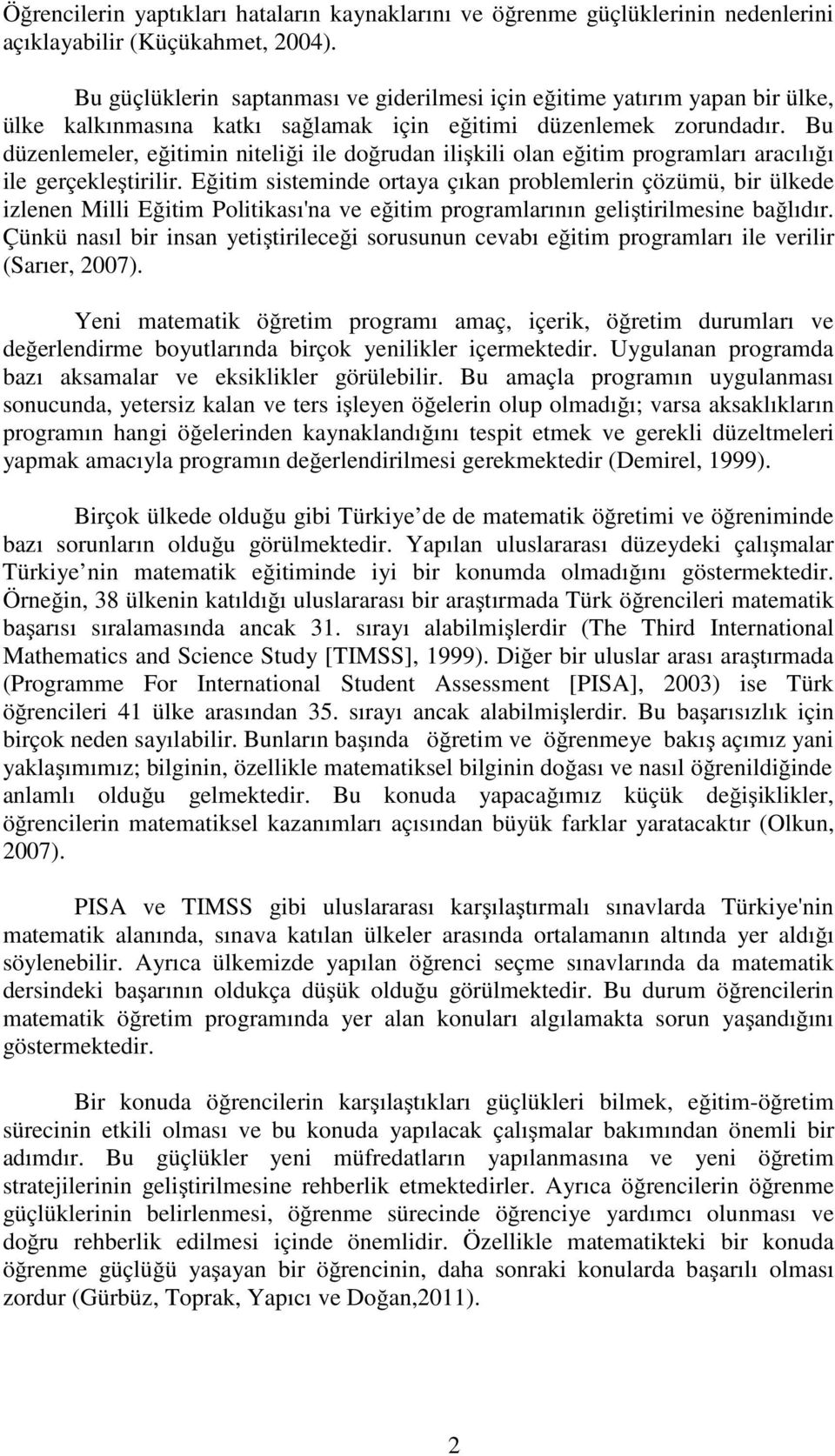 Bu düzenlemeler, eğitimin niteliği ile doğrudan ilişkili olan eğitim programları aracılığı ile gerçekleştirilir.