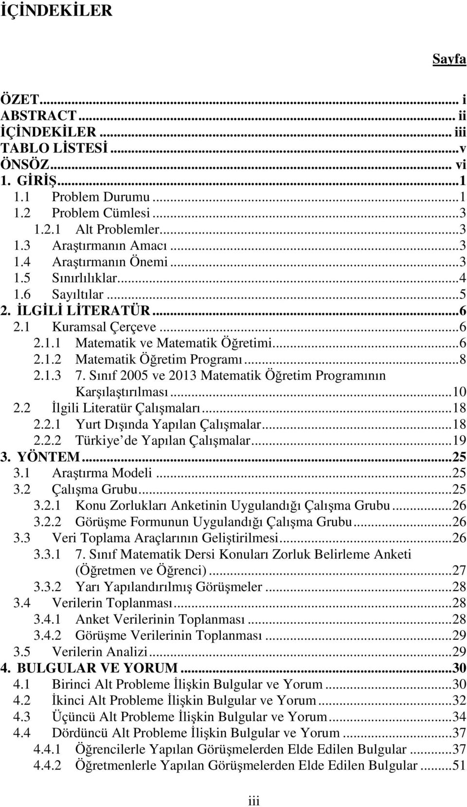 .. 8 2.1.3 7. Sınıf 2005 ve 2013 Matematik Öğretim Programının Karşılaştırılması... 10 2.2 İlgili Literatür Çalışmaları... 18 2.2.1 Yurt Dışında Yapılan Çalışmalar... 18 2.2.2 Türkiye de Yapılan Çalışmalar.