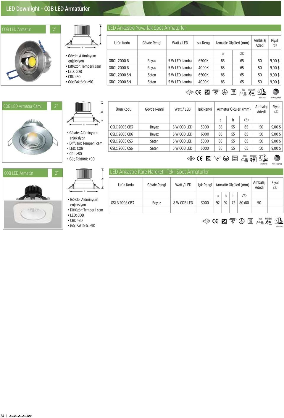 Armtür Ölçüleri (mm) GSLC 2005 CB3 Beyz 5 W 3000 85 55 65 50 9,00 $ GSLC 2005 CB6 Beyz 5 W 6000 85 55 65 50 9,00 $ Diffüzör: Temperli cm GSLC 2005 CS3 Sten 5 W 3000 85 55 65 50 9,00 $ : GSLC 2005 CS6