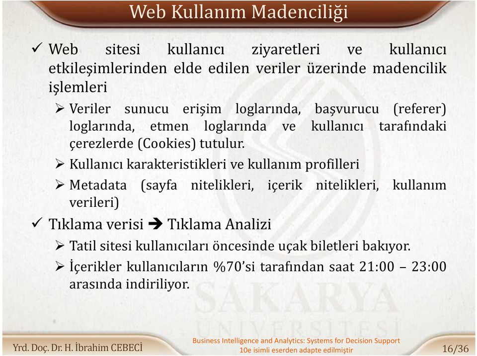 Kullanıcı karakteristikleri ve kullanım profilleri Metadata (sayfa nitelikleri, içerik nitelikleri, kullanım verileri) Tıklama verisi Tıklama Analizi