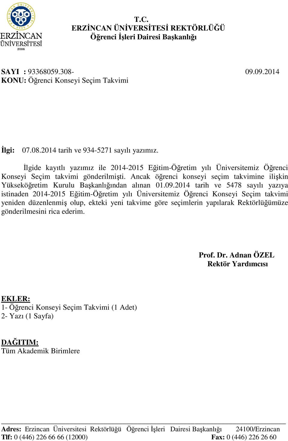 Ancak öğrenci konseyi seçim takvimine ilişkin Yükseköğretim Kurulu Başkanlığından alınan 01.09.