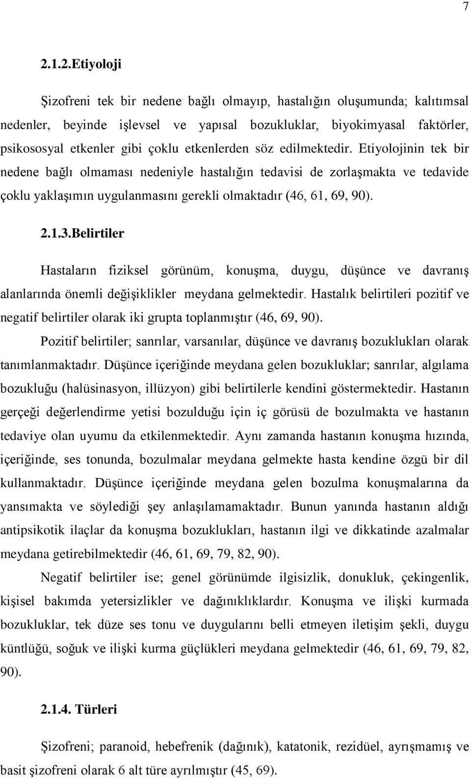 1.3.Belirtiler Hastaların fiziksel görünüm, konuşma, duygu, düşünce ve davranış alanlarında önemli değişiklikler meydana gelmektedir.