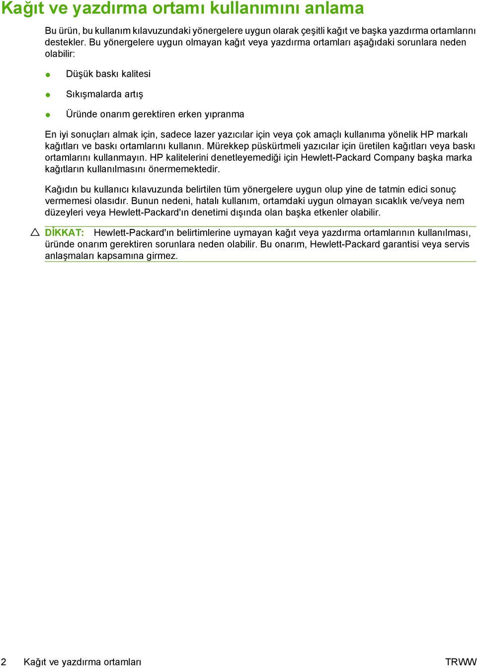 için, sadece lazer yazıcılar için veya çok amaçlı kullanıma yönelik HP markalı kağıtları ve baskı ortamlarını kullanın.