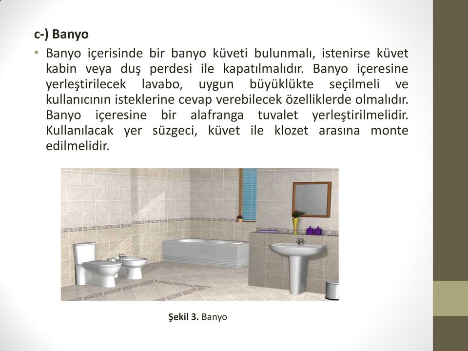 Banyo içeresine yerleştirilecek lavabo, uygun büyüklükte seçilmeli ve kullanıcının isteklerine