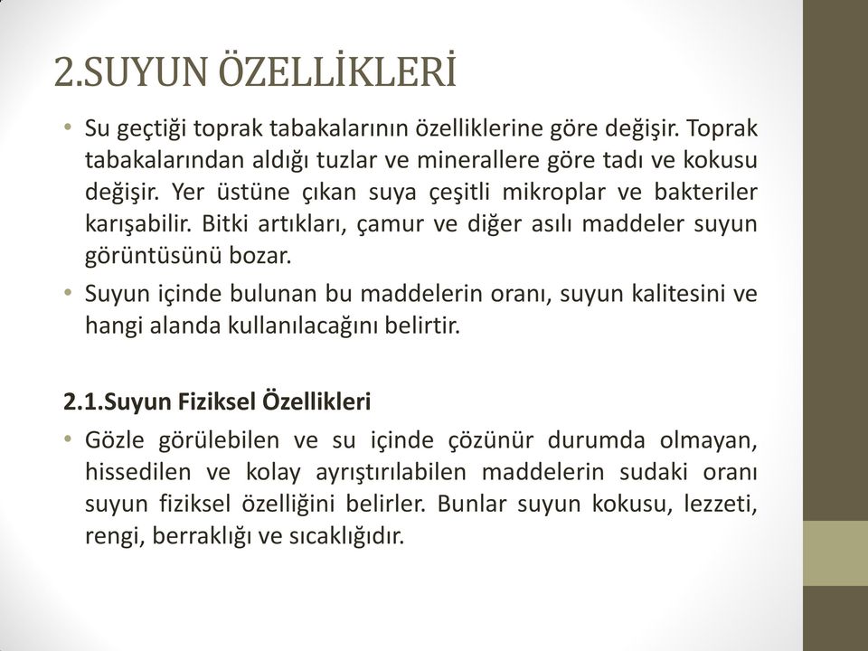 Suyun içinde bulunan bu maddelerin oranı, suyun kalitesini ve hangi alanda kullanılacağını belirtir. 2.1.