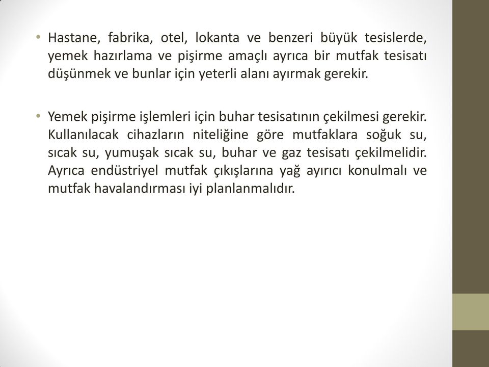 Yemek pişirme işlemleri için buhar tesisatının çekilmesi gerekir.