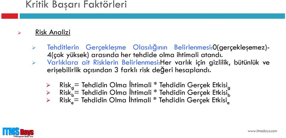 Varlıklara ait Risklerin Belirlenmesi:Her varlık için gizlilik, bütünlük ve erişebilirlik açısından 3 farklı risk