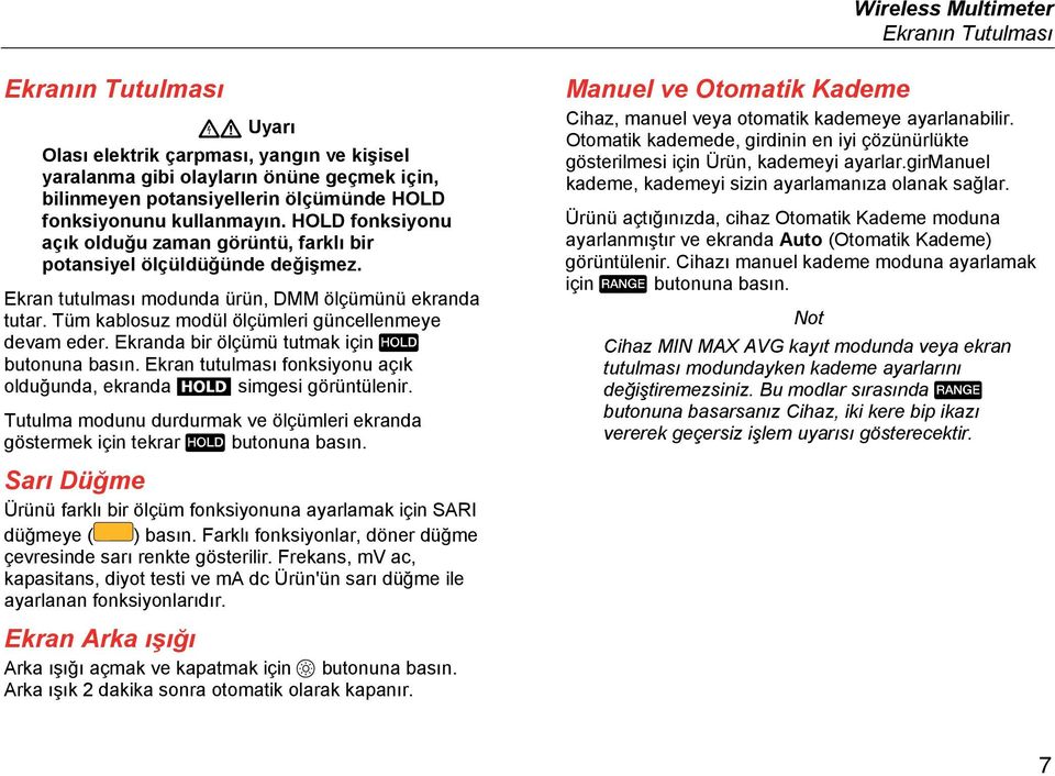 Tüm kablosuz modül ölçümleri güncellenmeye devam eder. Ekranda bir ölçümü tutmak için butonuna basın. Ekran tutulması fonksiyonu açık olduğunda, ekranda simgesi görüntülenir.