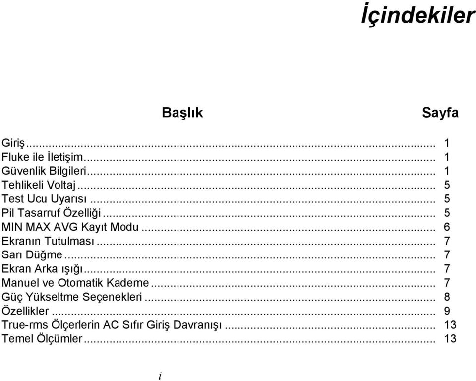 .. 7 Sarı Düğme... 7 Ekran Arka ışığı... 7 Manuel ve Otomatik Kademe... 7 Güç Yükseltme Seçenekleri.