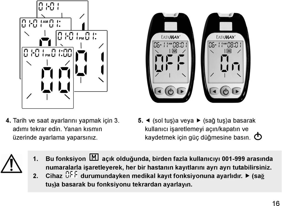 Bu fonksiyon açık olduğunda, birden fazla kullanıcıyı 001-999 arasında numaralarla işaretleyerek, her bir hastanın