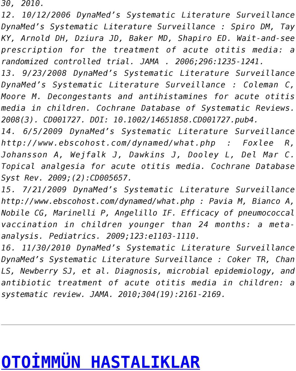 9/23/2008 DynaMed s Systematic Literature Surveillance DynaMed s Systematic Literature Surveillance : Coleman C, Moore M. Decongestants and antihistamines for acute otitis media in children.