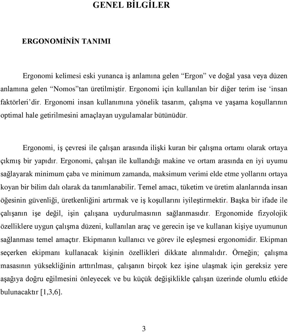 Ergonomi insan kullanımına yönelik tasarım, çalışma ve yaşama koşullarının optimal hale getirilmesini amaçlayan uygulamalar bütünüdür.