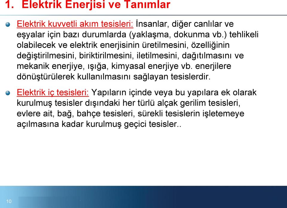 ışığa, kimyasal enerjiye vb. enerjilere dönüştürülerek kullanılmasını sağlayan tesislerdir.