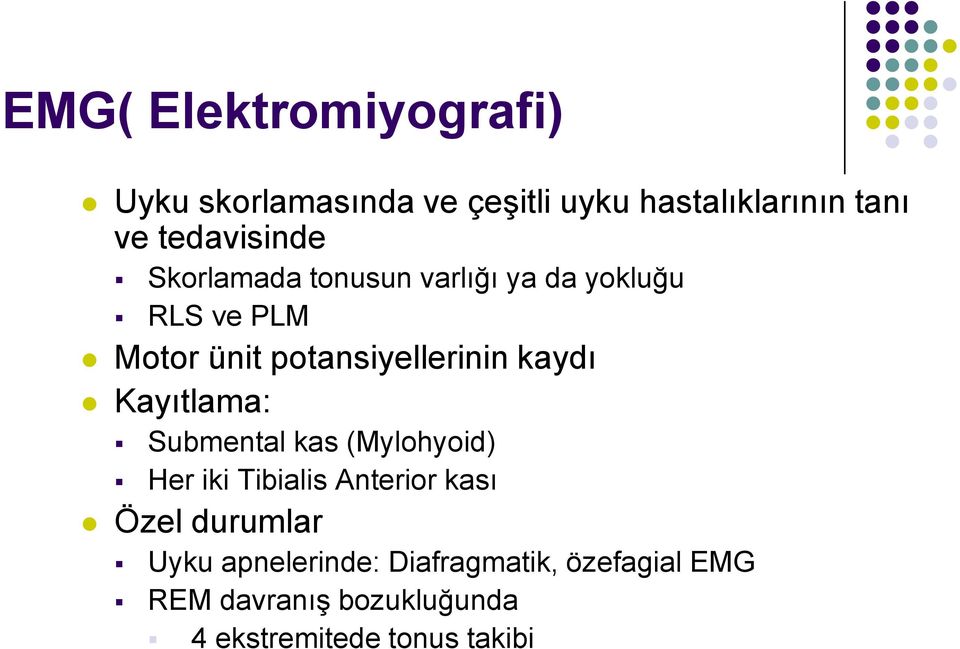 potansiyellerinin kaydı Kayıtlama: Submental kas (Mylohyoid) Her iki Tibialis Anterior