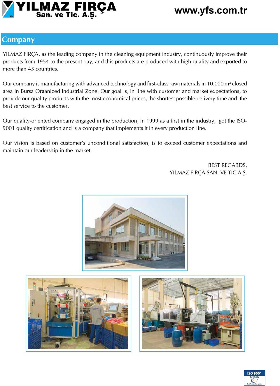 Firma Firmamız YILMAZ FIRÇA, Bursa Organize as the leading Sanayi company Bölgesi içinde in the 5000 cleaning m 2 kapalı equipment alan üzerinde industry, faaliyet continuously gösteren improve