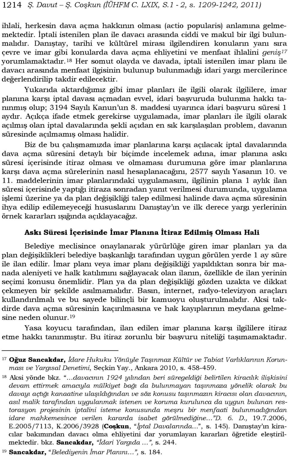 Danıştay, tarihi ve kültürel mirası ilgilendiren konuların yanı sıra çevre ve imar gibi konularda dava açma ehliyetini ve menfaat ihlalini geniş 17 yorumlamaktadır.