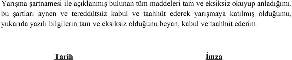 ve taahhüt ederek yarışmaya katılmış olduğumu, yukarıda yazılı