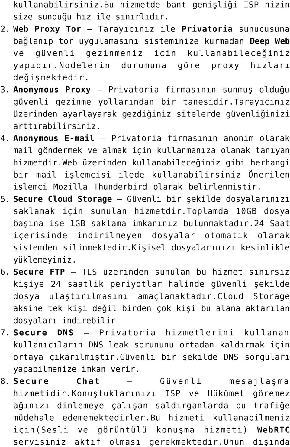 nodelerin durumuna göre proxy hızları değişmektedir. 3. Anonymous Proxy Privatoria firmasının sunmuş olduğu güvenli gezinme yollarından bir tanesidir.