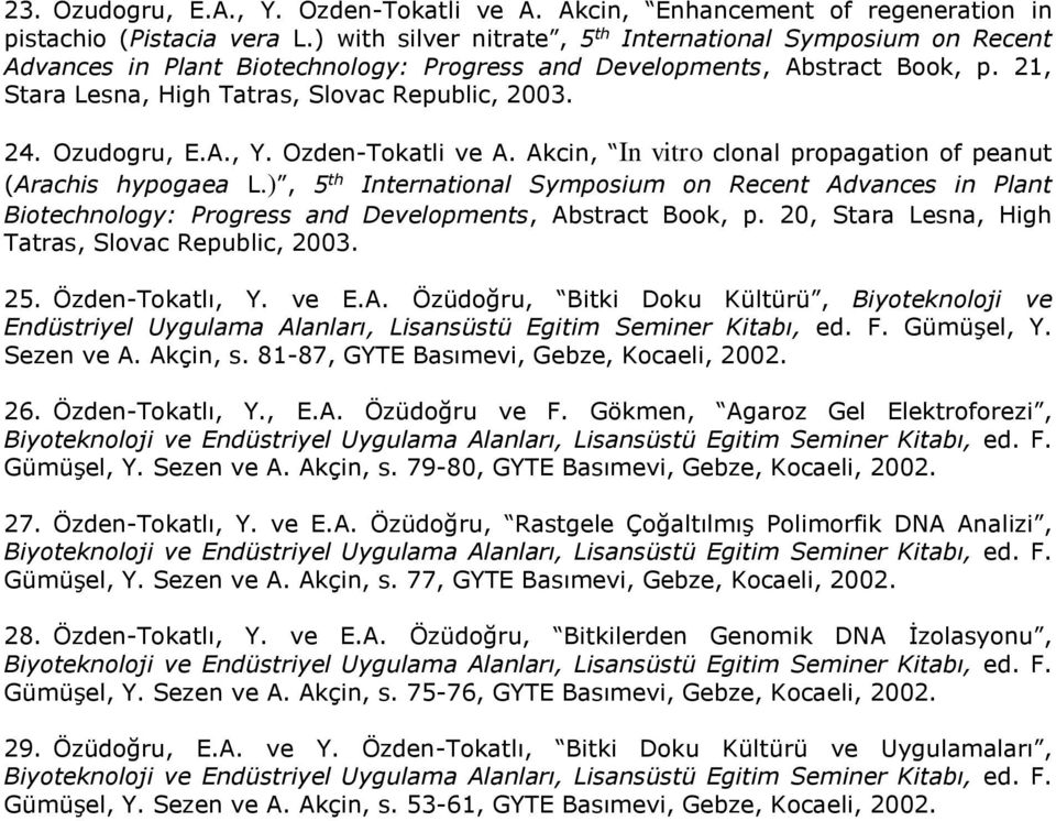 Ozudogru, E.A., Y. OzdenTokatli ve A. Akcin, In vitro clonal propagation of peanut (Arachis hypogaea L.