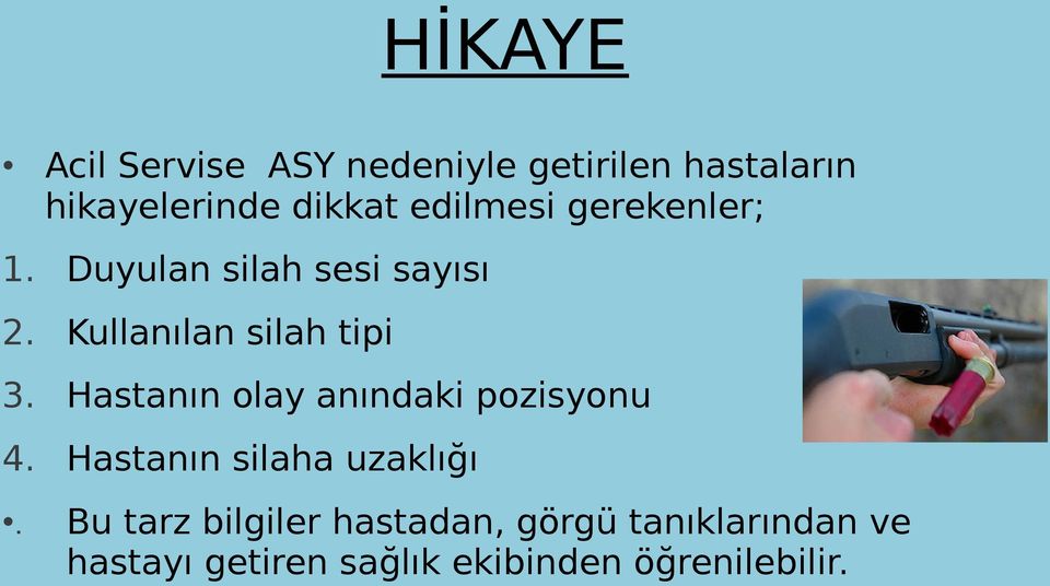 Hastanın olay anındaki pozisyonu 4. Hastanın silaha uzaklığı.