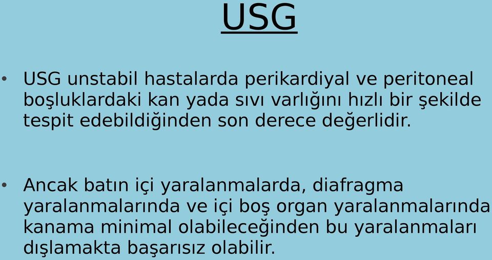 Ancak batın içi yaralanmalarda, diafragma yaralanmalarında ve içi boş organ