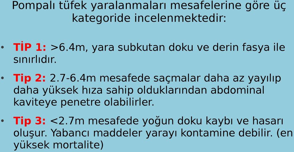 4m mesafede saçmalar daha az yayılıp daha yüksek hıza sahip olduklarından abdominal kaviteye