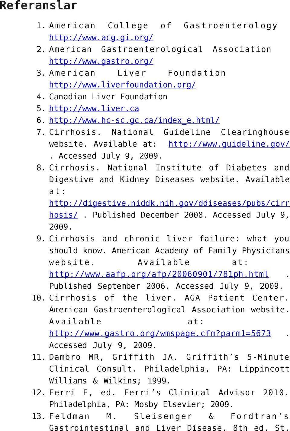 Accessed July 9, 2009. 8. Cirrhosis. National Institute of Diabetes and Digestive and Kidney Diseases website. Available at: http://digestive.niddk.nih.gov/ddiseases/pubs/cirr hosis/.