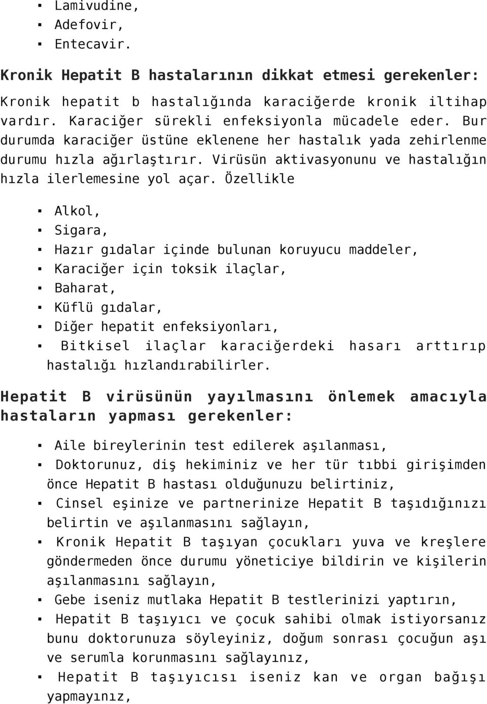 Özellikle Alkol, Sigara, Hazır gıdalar içinde bulunan koruyucu maddeler, Karaciğer için toksik ilaçlar, Baharat, Küflü gıdalar, Diğer hepatit enfeksiyonları, Bitkisel ilaçlar karaciğerdeki hasarı