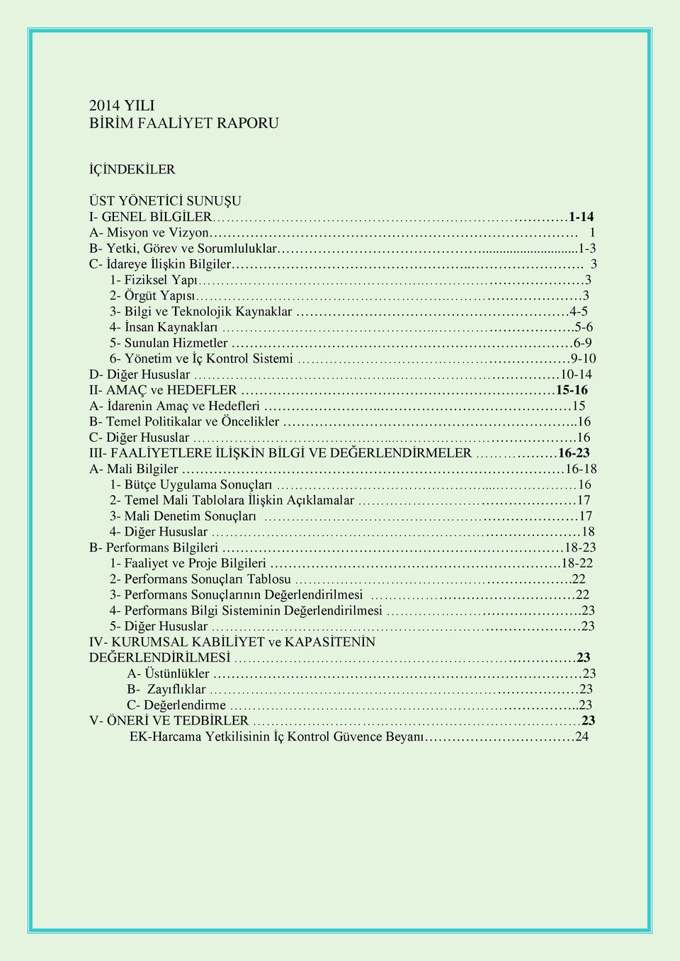 .. 10-14 II- AMAÇ ve HEDEFLER 15-16 A- İdarenin Amaç ve Hedefleri.. 15 B- Temel Politikalar ve Öncelikler..16 C- Diğer Hususlar.