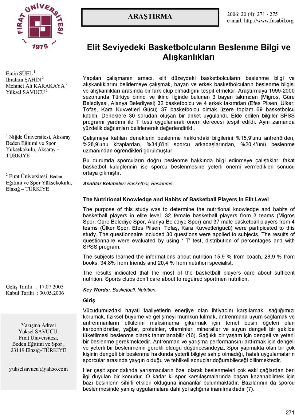 Yüksekokulu, Aksaray - TÜRKİYE 2 Fırat Üniversitesi, Beden Eğitimi ve Spor Yüksekokulu, Elazığ TÜRKİYE Geliş Tarihi : 17.07.2005 