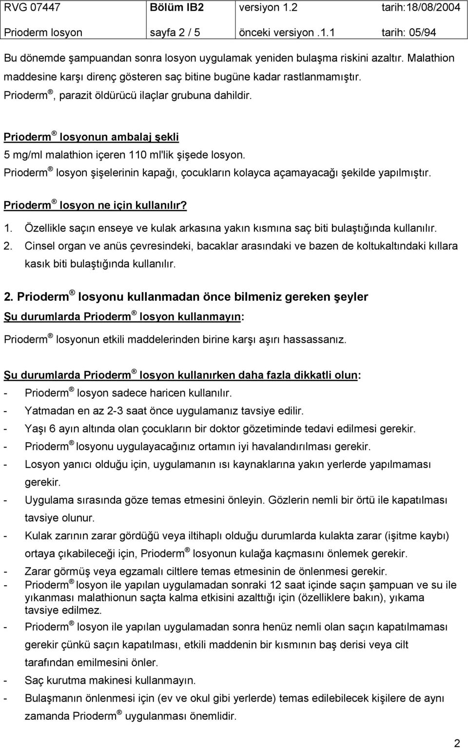 Prioderm losyonun ambalaj şekli 5 mg/ml malathion içeren 110 ml'lik şişede losyon. Prioderm losyon şişelerinin kapağı, çocukların kolayca açamayacağı şekilde yapılmıştır.