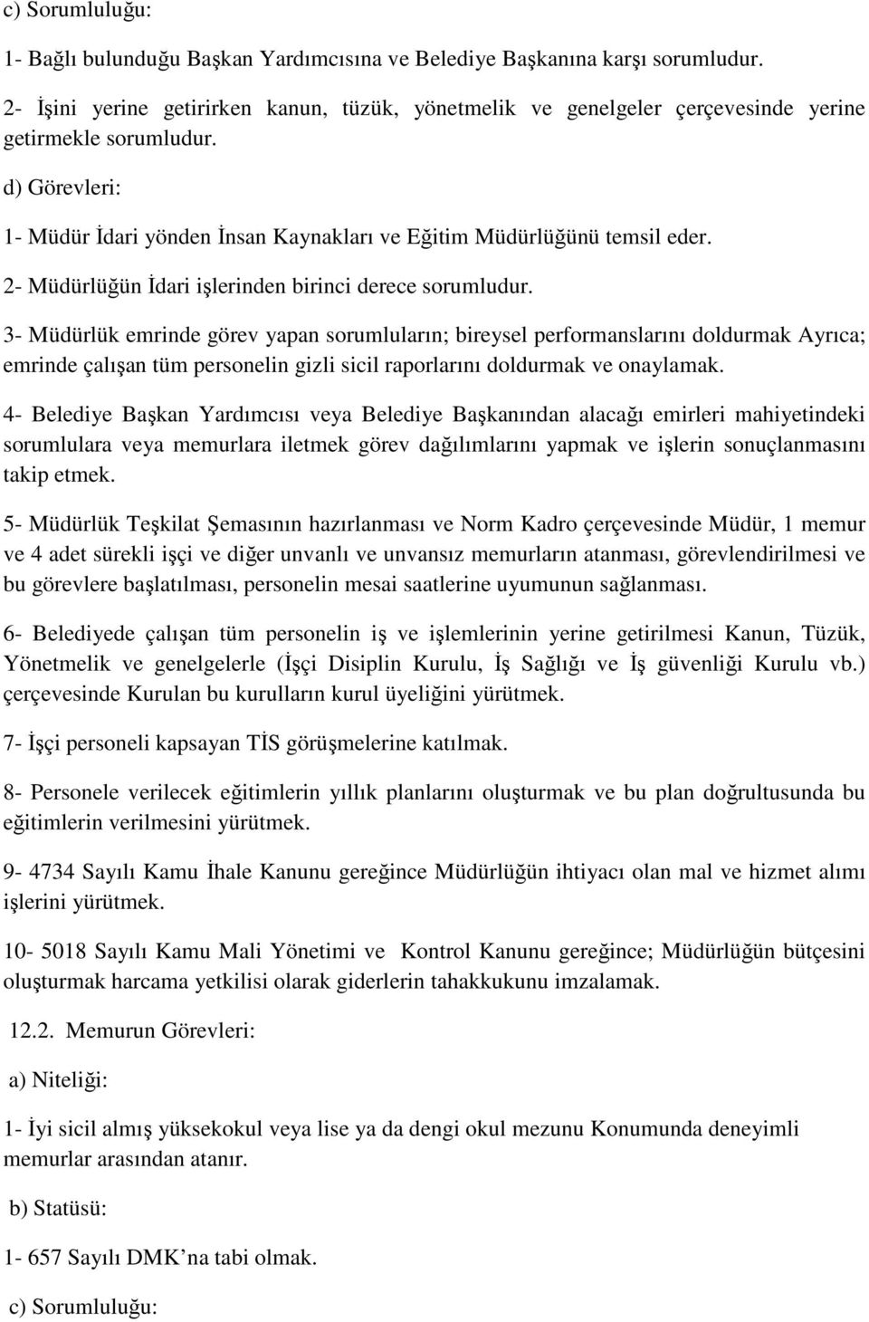 2- Müdürlüğün İdari işlerinden birinci derece sorumludur.