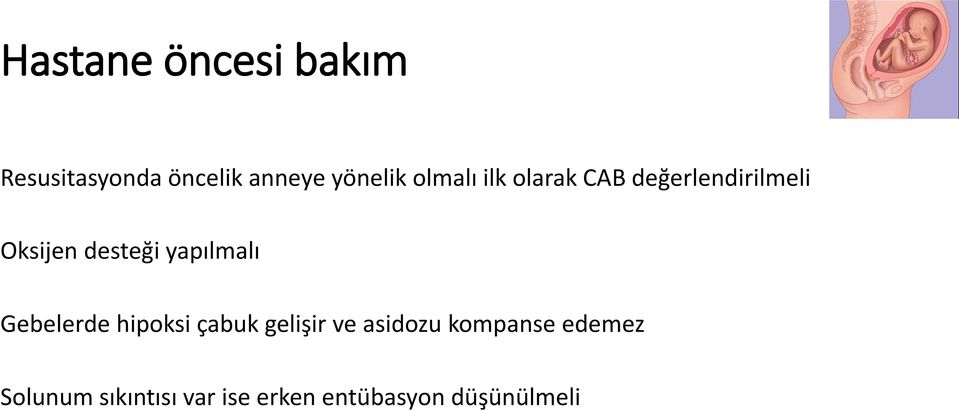 yapılmalı Gebelerde hipoksi çabuk gelişir ve asidozu