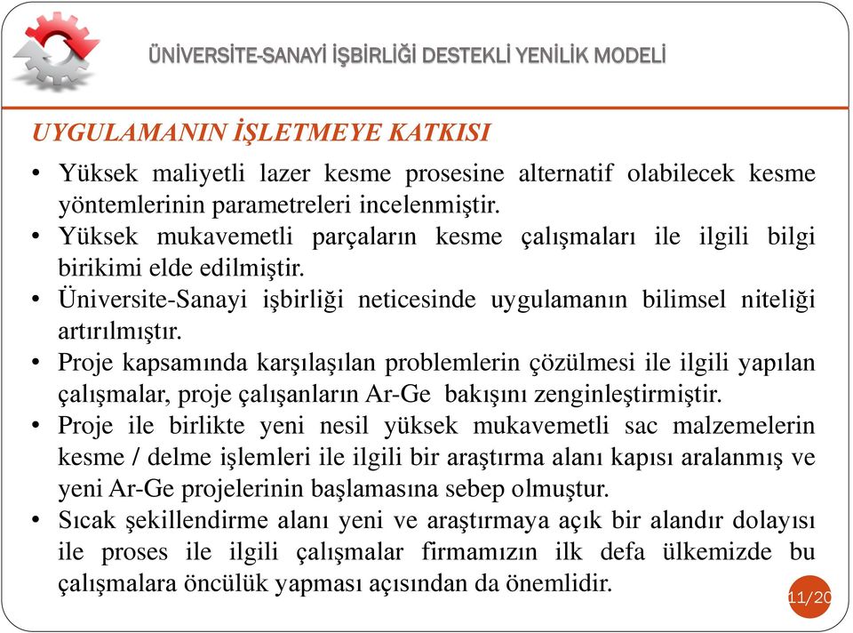 Proje kapsamında karşılaşılan problemlerin çözülmesi ile ilgili yapılan çalışmalar, proje çalışanların Ar-Ge bakışını zenginleştirmiştir.