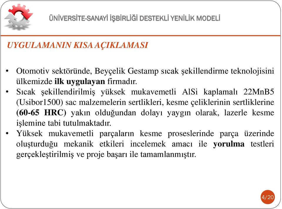 (60-65 HRC) yakın olduğundan dolayı yaygın olarak, lazerle kesme işlemine tabi tutulmaktadır.