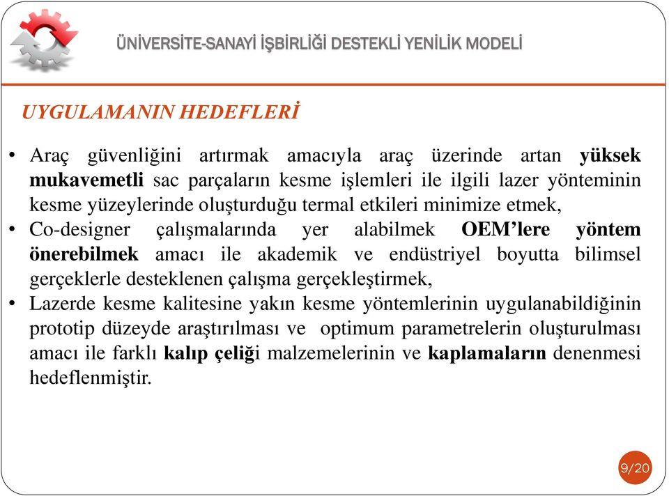 endüstriyel boyutta bilimsel gerçeklerle desteklenen çalışma gerçekleştirmek, Lazerde kesme kalitesine yakın kesme yöntemlerinin uygulanabildiğinin