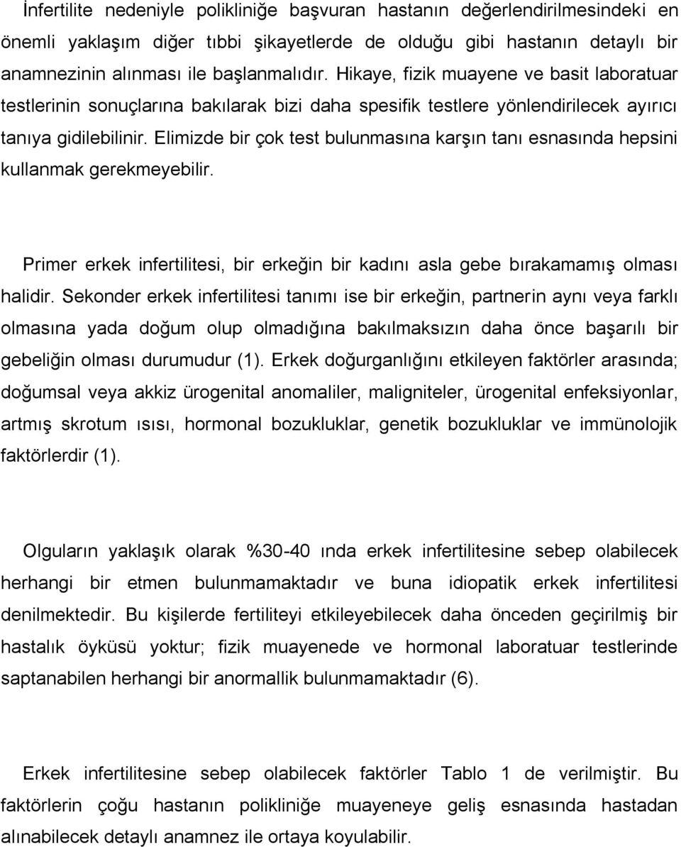 Elimizde bir çok test bulunmasına karşın tanı esnasında hepsini kullanmak gerekmeyebilir. Primer erkek infertilitesi, bir erkeğin bir kadını asla gebe bırakamamış olması halidir.