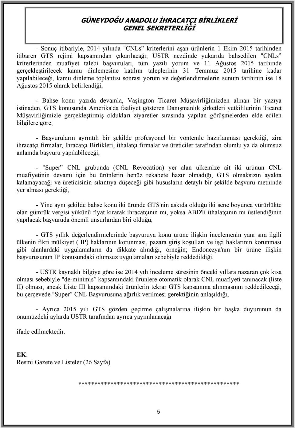 sonrası yorum ve değerlendirmelerin sunum tarihinin ise 18 Ağustos 2015 olarak belirlendiği, - Bahse konu yazıda devamla, Vaşington Ticaret Müşavirliğimizden alınan bir yazıya istinaden, GTS