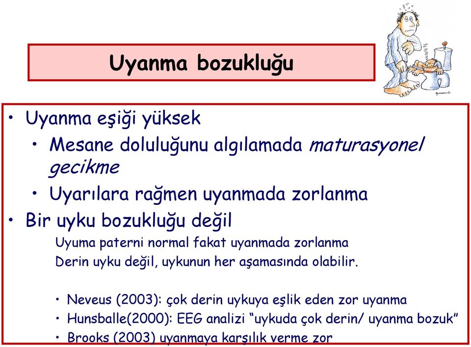 Derin uyku değil, uykunun her aşamasında olabilir.