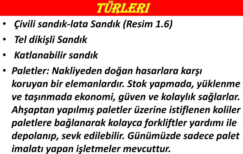 elemanlardır. Stok yapmada, yüklenme ve taşınmada ekonomi, güven ve kolaylık sağlarlar.